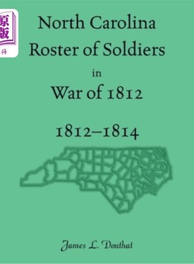 海外直订North Carolina Roster of Soldiers in War of 1812, 1812-1814 北卡罗莱纳1812年战争士兵名册，1812-1814年