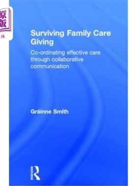 海外直订Surviving Family Care Giving: Co-ordinating effective care through collaborative 幸存的家庭护理给予:通过协