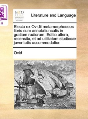 海外直订拉丁语 Electa Ex Ovidii Metamorphoseos Libris Cum Annotatiunculis in Gratiam Rudiorum.  选自奥维德的《变形