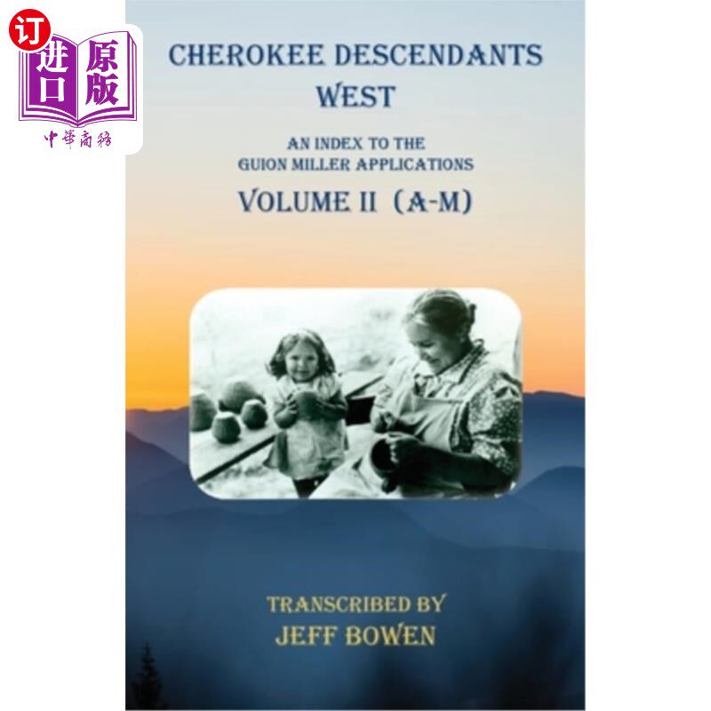 海外直订Cherokee Descendants West Volume II (A-M): An Index to the Guion Miller Applicat 切罗基后裔西卷II