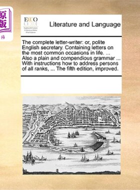 海外直订The Complete Letter-Writer: Or, Polite English Secretary. Containing Letters on  完整的写信人:或者，礼貌的