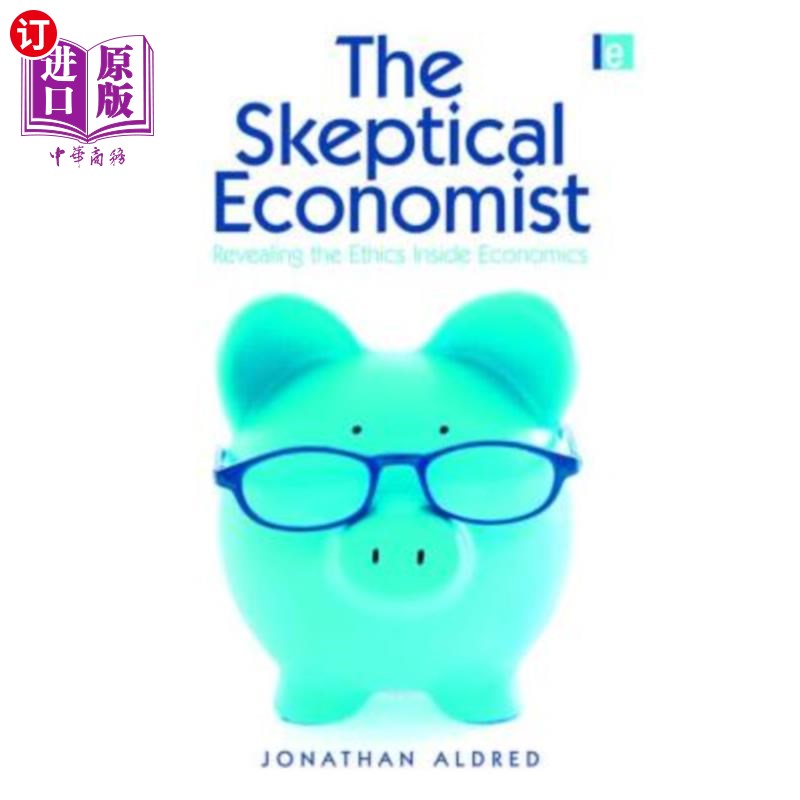 海外直订The Skeptical Economist: Revealing the Ethics Inside Economics 怀疑论经济学家：揭示经济学中的伦理