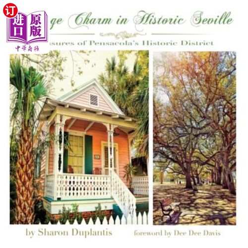 海外直订Cottage Charm in Historic Seville: Treasures of Pensacola's Historic District 塞维利亚历史悠久的别墅魅力：