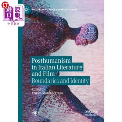 海外直订Posthumanism in Italian Literature and Film: Boundaries and Identity 意大利文学与电影中的后人类主义:边界与
