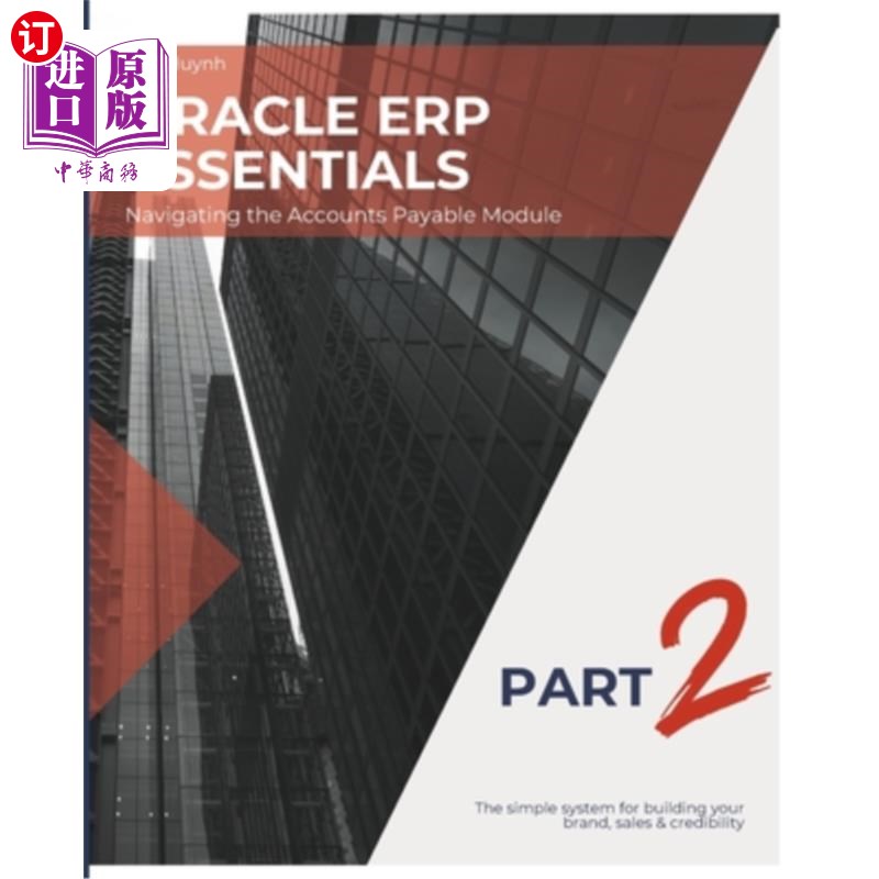 海外直订Oracle ERP Essentials Part 2: Navigating the Accounts Payable Module: Part 2: Na Oracle ERP