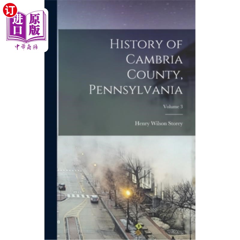 海外直订History of Cambria County, Pennsylvania; Volume 3 宾夕法尼亚州坎布里亚县的历史;卷3