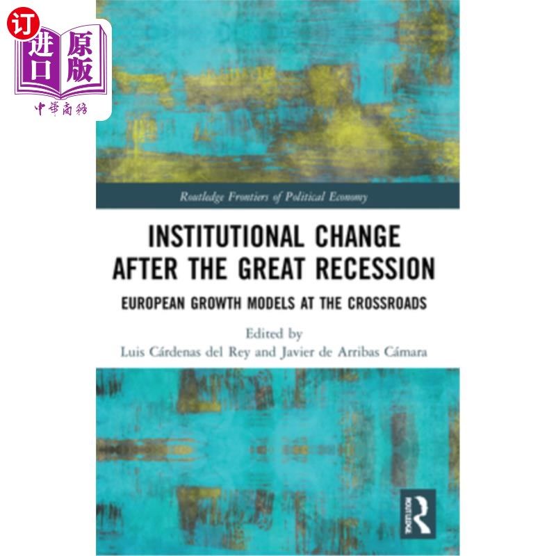 海外直订Institutional Change after the Great Recession: European Growth Models at the Cr 大衰退后的制度变革:十字路