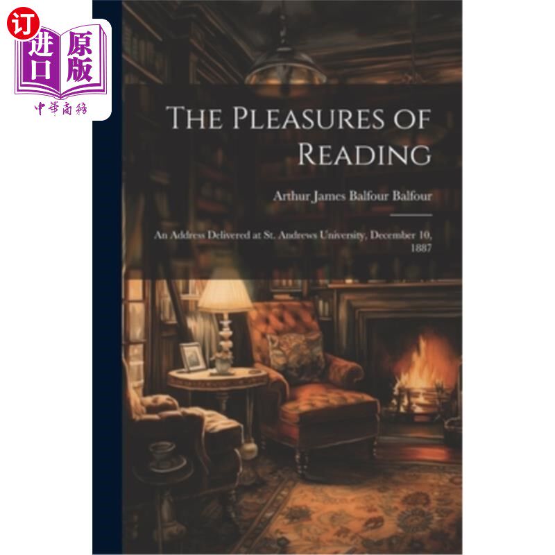 海外直订The Pleasures of Reading: An Address Delivered at St. Andrews University, Decemb 阅读的乐趣：1887