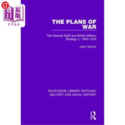 海外直订The Plans of War: The General Staff and British Military Strategy c. 1900-1916 战争计划：总参谋部与英国军事