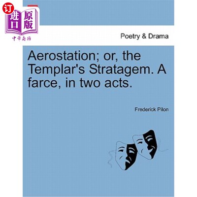 海外直订Aerostation; Or, the Templar's Stratagem. a Farce, in Two Acts. 航空站；或者，圣殿骑士的策略。两幕闹剧。