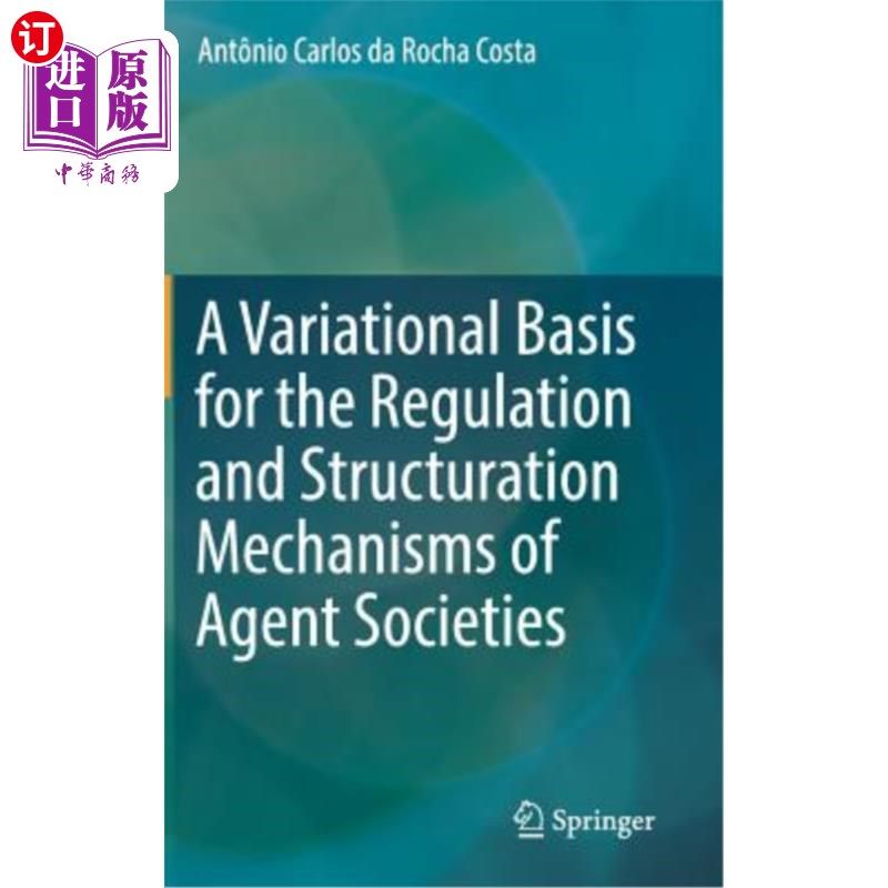 海外直订A Variational Basis for the Regulation and Structuration Mechanisms of Agent Soc 代理社会的规范与构建机制的