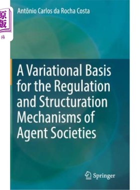 海外直订A Variational Basis for the Regulation and Structuration Mechanisms of Agent Soc 代理社会的规范与构建机制的