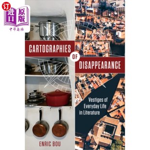 海外直订Cartographies of Disappearance: Vestiges of Everyday Life in Literature 消失的地图学：文学中日常生活的痕迹