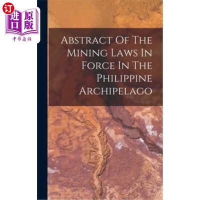 海外直订Abstract Of The Mining Laws In Force In The Philippine Archipelago 菲律宾群岛现行采矿法摘要
