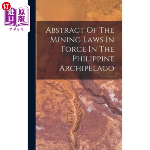 海外直订Abstract Of The Mining Laws In Force In The Philippine Archipelago 菲律宾群岛现行采矿法摘要