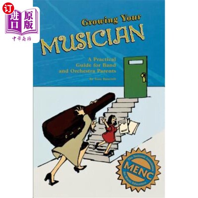 海外直订Growing Your Musician: A Practical Guide for Band and Orchestra Parents 培养你的音乐家:乐队和管弦乐队父母的实用