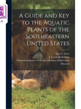 海外直订A Guide and key to the Aquatic Plants of the Southeastern United States 美国东南部水生植物的指南和关键