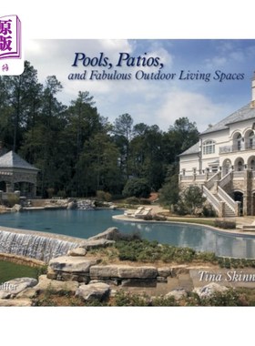海外直订Pools, Pati, and Fabulous Outdoor Living Spaces:... 游泳池，帕蒂和神话般的户外生活空间:豪华的主泳池建筑商
