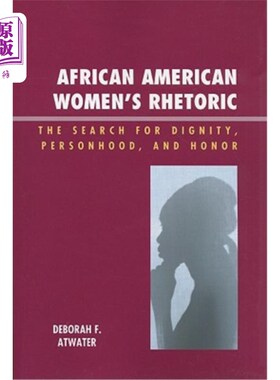海外直订African American Women's Rhetoric: The Search for Dignity, Personhood, and Honor 非裔美国女性的言辞：对尊严