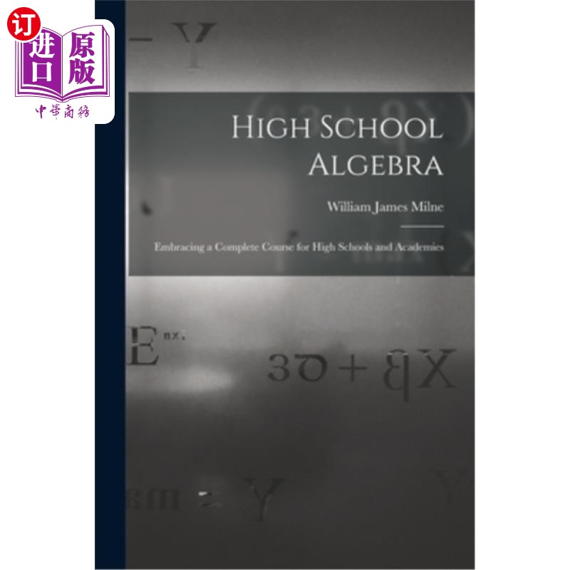 海外直订High School Algebra: Embracing a Complete Course for High Schools and Academies 高中代数:包括高中和学院的完