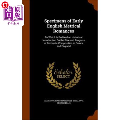 海外直订Specimens of Early English Metrical Romances: To Which Is Prefixed an Historical 早期英国格律浪漫小说的样本