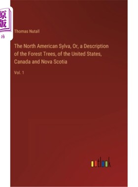海外直订The North American Sylva, Or, a Description of the Forest Trees, of the United S 北美森林，或，森林树木的描