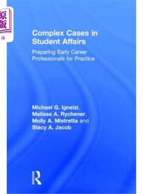 海外直订Complex Cases in Student Affairs: Preparing Early Career Professionals for Pract 学生事务中的复杂案例:为早