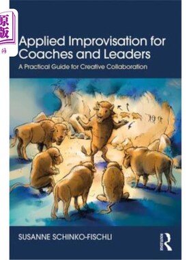 海外直订Applied Improvisation for Coaches and Leaders: A Practical Guide for Creative Co 教练和领导者的应用即兴创作