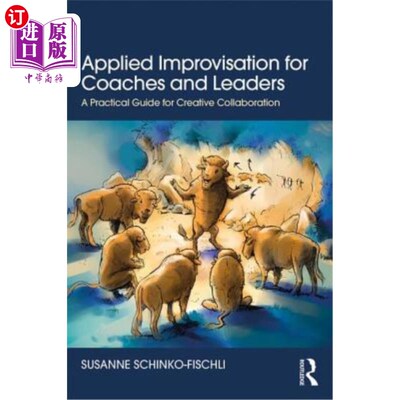海外直订Applied Improvisation for Coaches and Leaders: A Practical Guide for Creative Co 教练和领导者的应用即兴创作