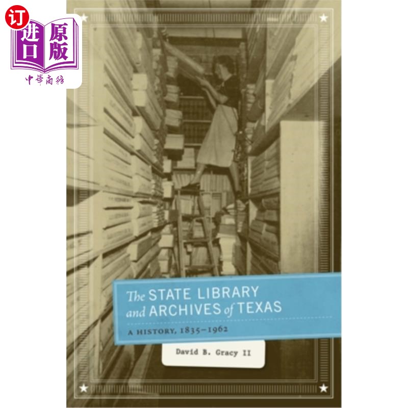 海外直订The State Library and Archives of Texas: A History, 1835-1962 德克萨斯州图书馆和档案馆：历史，1835-1962