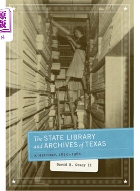 海外直订The State Library and Archives of Texas: A History, 1835-1962 德克萨斯州图书馆和档案馆：历史，1835-1962