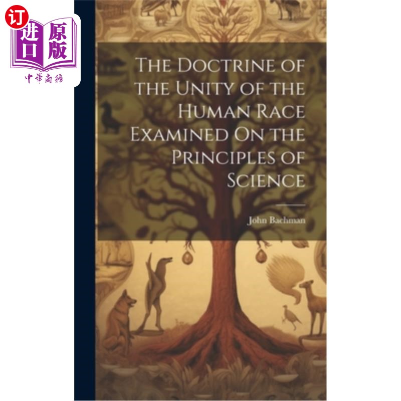 海外直订The Doctrine of the Unity of the Human Race Examined On the Principles of Scienc 从科学原理考察人类一体性学