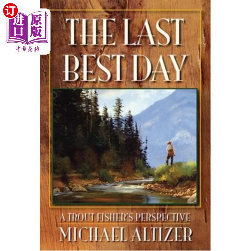 海外直订The Last Best Day: A Trout Fisher's Perspective 最后最好的一天：一个鳟鱼渔夫的视角