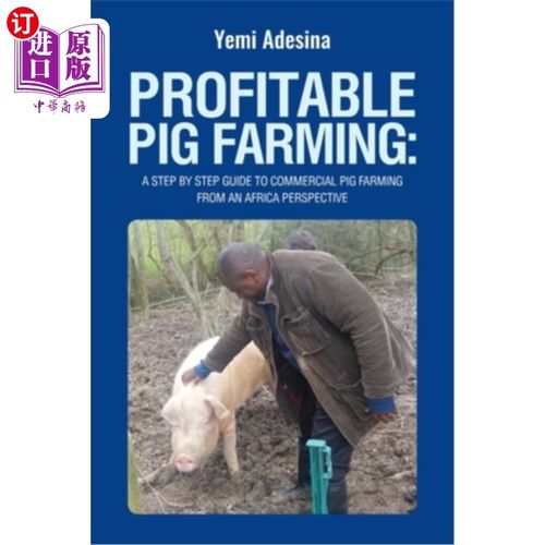 海外直订Profitable Pig Farming: A step by step guide to commercial pig farming from an A 有利可图的养猪业:从非洲的