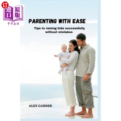 海外直订Parenting with Ease: Tips to raising kids successfully without mistakes 轻松育儿:无错误地成功抚养孩子的秘诀