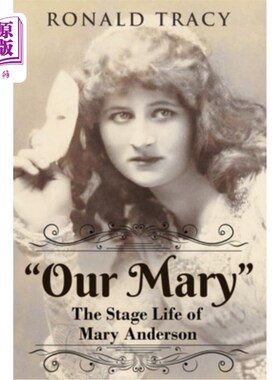海外直订Our Mary: The Stage Life of Mary Anderson 我们的玛丽:玛丽·安德森的舞台生活