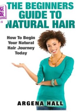 海外直订医药图书The Beginners Guide To Natural Hair: How To Begin Your Natural Hair Journey Toda 初学者自然发丝指南
