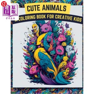 海外直订Cute Animals Coloring Book: A Coloring Book For Creative Kids 可爱的动物涂色书:为有创造力的孩子涂色书
