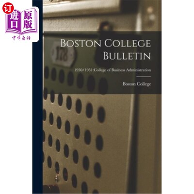 海外直订Boston College Bulletin; 1950/1951: College of Business Administration 波士顿学院公告;1950/1951:工商管理学