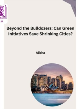海外直订Beyond the Bulldozers: Can Green Initiatives Save Shrinking Cities? 推土机之外：绿色倡议能拯救萎缩的城市吗