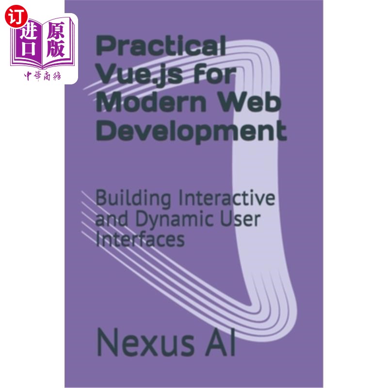 海外直订Practical Vue.js for Modern Web Development: Building Interactive and Dynamic Us 现代Web开发的实用