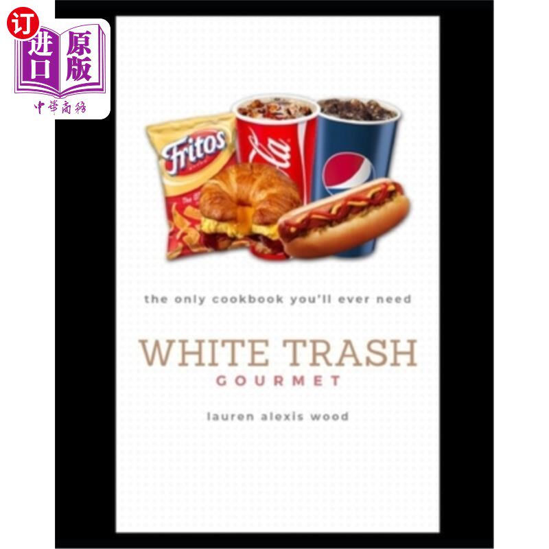海外直订White Trash Gourmet: The Only Cookbook You'll Ever Need 白色垃圾美食家:你唯一需要的食谱