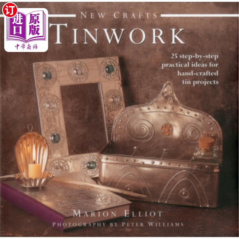 海外直订Tinwork: 25 Step-By-Step Practical Ideas for Hand-Crafted Tin Projects 锡制品：手工锡制品项目的25个循序渐进