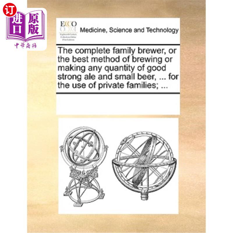 海外直订医药图书The Complete Family Brewer, or the Best Method of Brewing or Making Any Quantity 完整的家庭酿酒，或