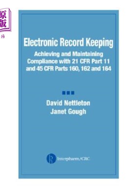 海外直订Electronic Record Keeping: Achieving and Maintaining Compliance with 21 CFR Part 电子记录保存：实现并保持符