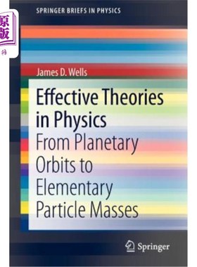 海外直订Effective Theories in Physics: From Planetary Orbits to Elementary Particle Mass 物理中的有效理论：从行星轨