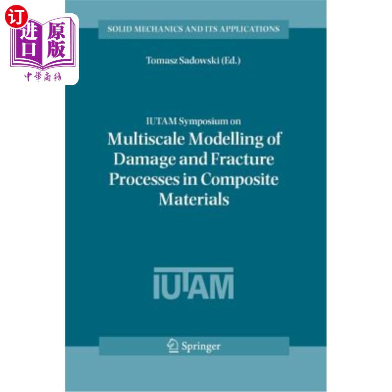 海外直订Iutam Symposium on Multiscale Modelling of Damage and Fracture Processes in Comp 复合材料损伤和断裂过程的多尺度
