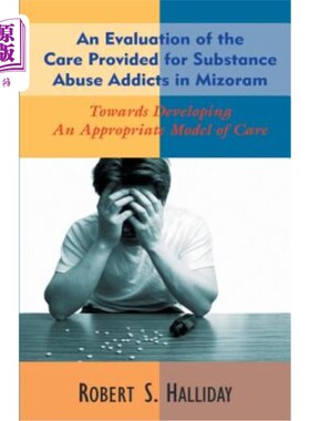 海外直订An Evaluation of the Care Provided for Substance Abuse Addicts in Mozoram 莫佐拉姆对药物滥用成瘾者的护理评