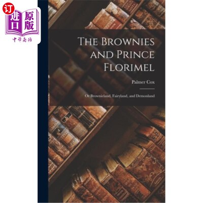 海外直订The Brownies and Prince Florimel; or Brownieland, Fairyland, and Demonland 布朗尼夫妇和弗洛里梅尔王子;或布