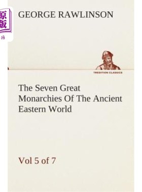 海外直订The Seven Great Monarchies Of The Ancient Eastern World, Vol 5. (of 7): Persia T 《古代东方世界七大君主制》